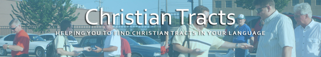 Christian Tracts - Helping You Find Christian Tracts In Your Language